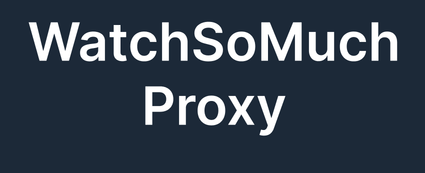 WatchSoMuch Proxy